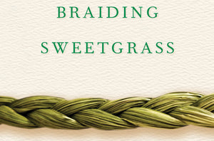 Robin Wall Kimmerer- Brainding Sweetgrass